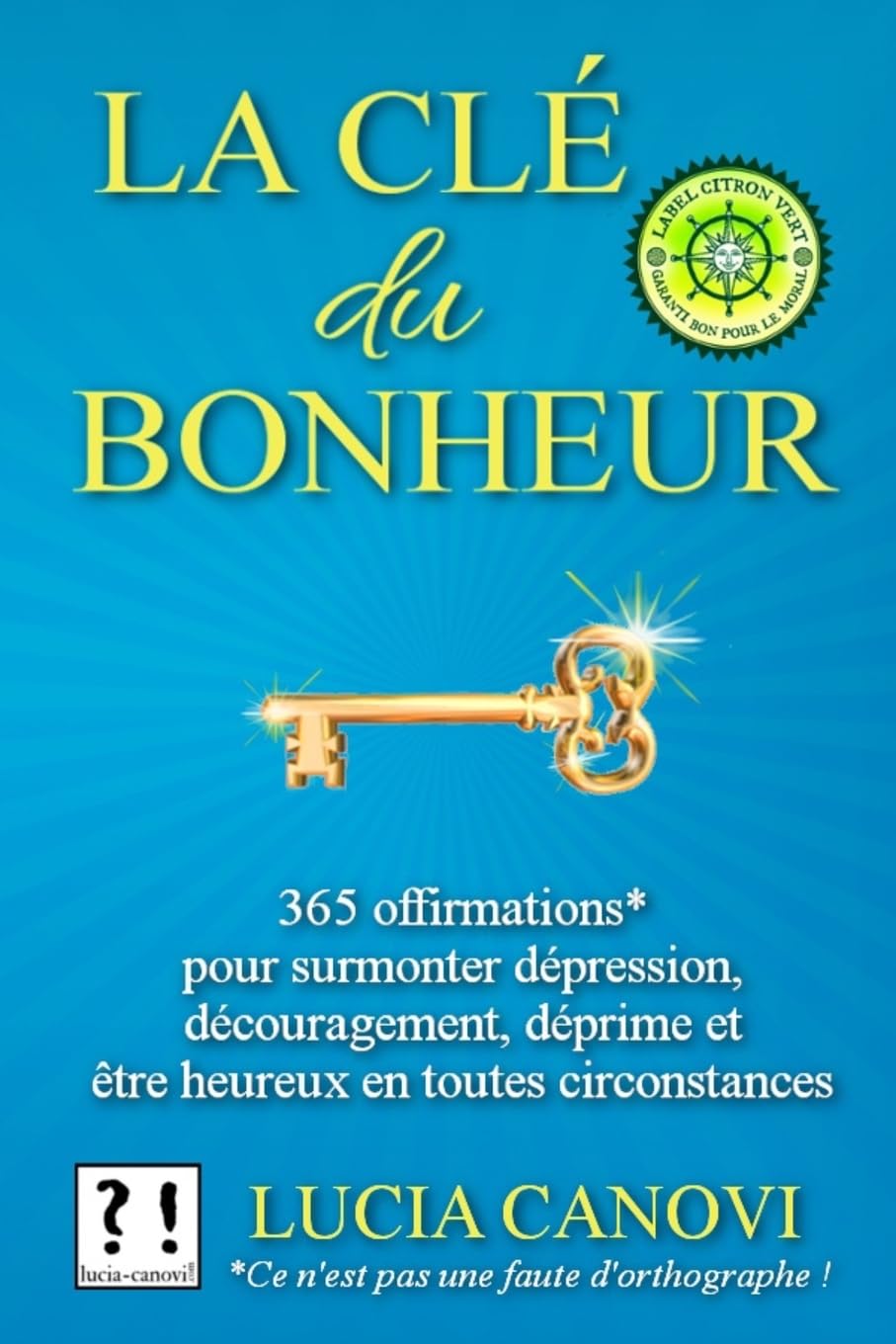 La Clé Du Bonheur: 365 offirmations* pour surmonter dépression, découragement, déprime, et être heureux en toutes circonstances Self-help