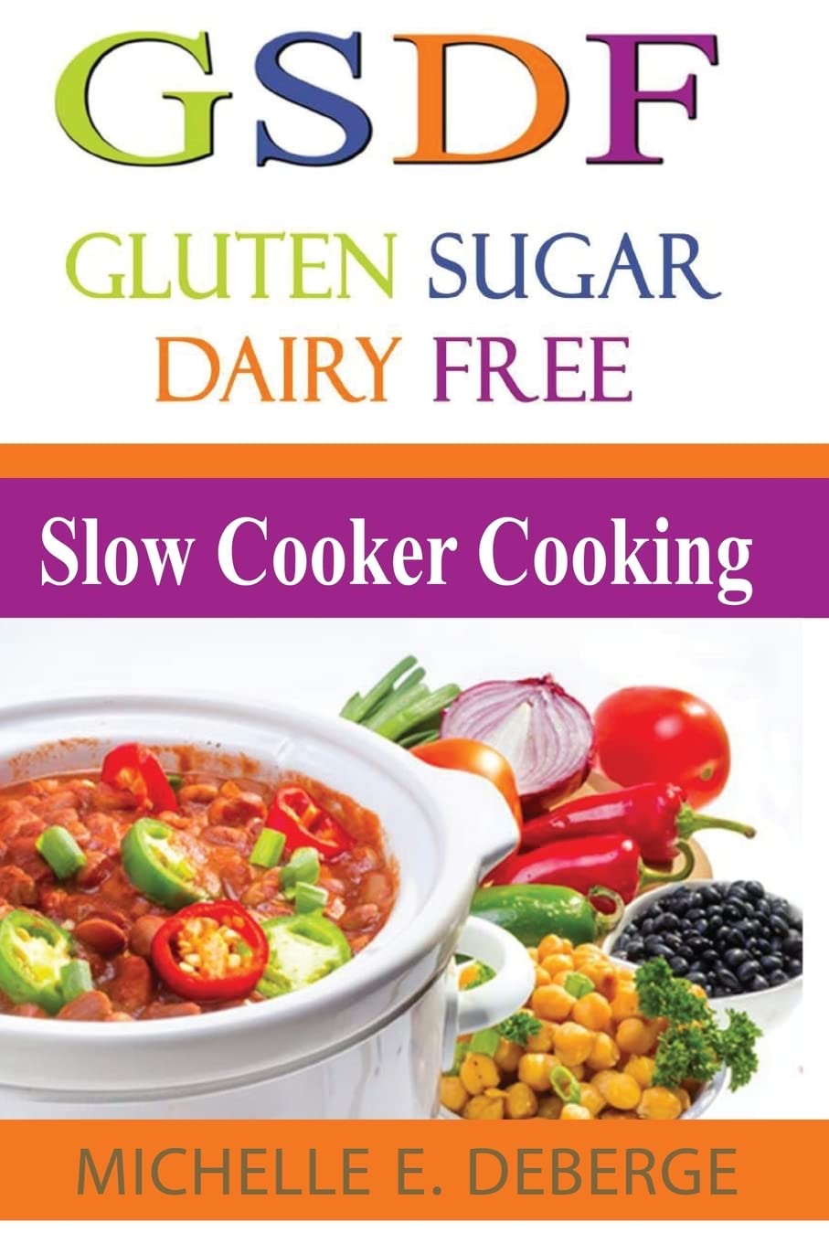 Slow Cooker Cooking: Gluten Sugar Dairy Free Cooking & Enjoying