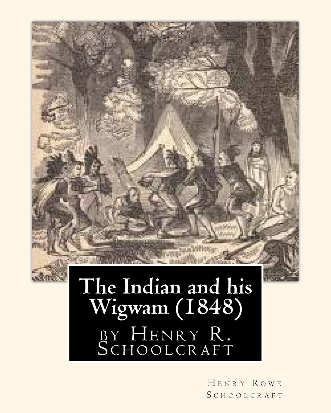 The Indian and his Wigwam (1848) by Henry R. Schoolcraft Politics & History