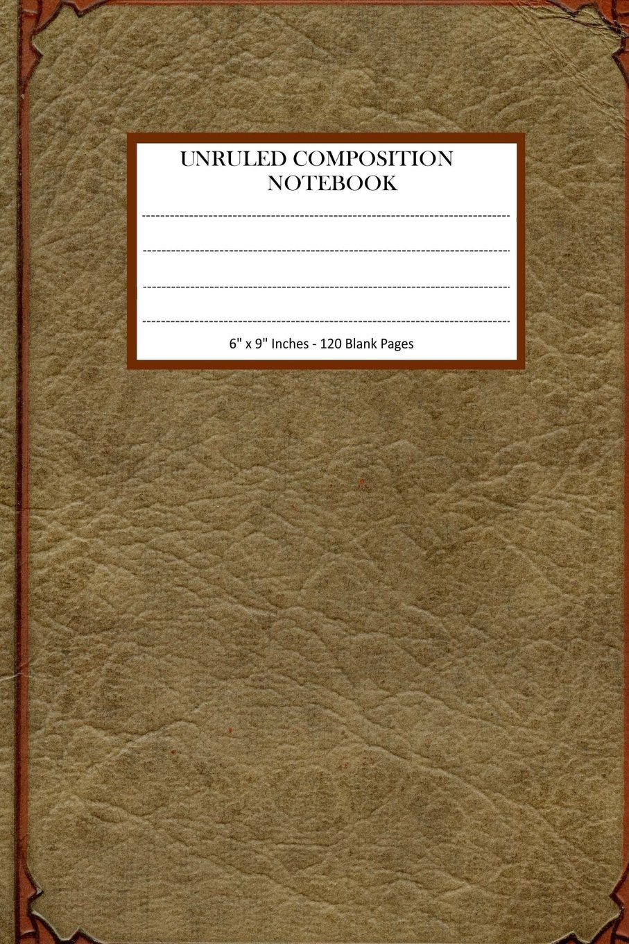 Unruled Composition Notebook. 120 Pages. Book size 6" x 9".: Beautiful Antique Looking Cover Pages. Books