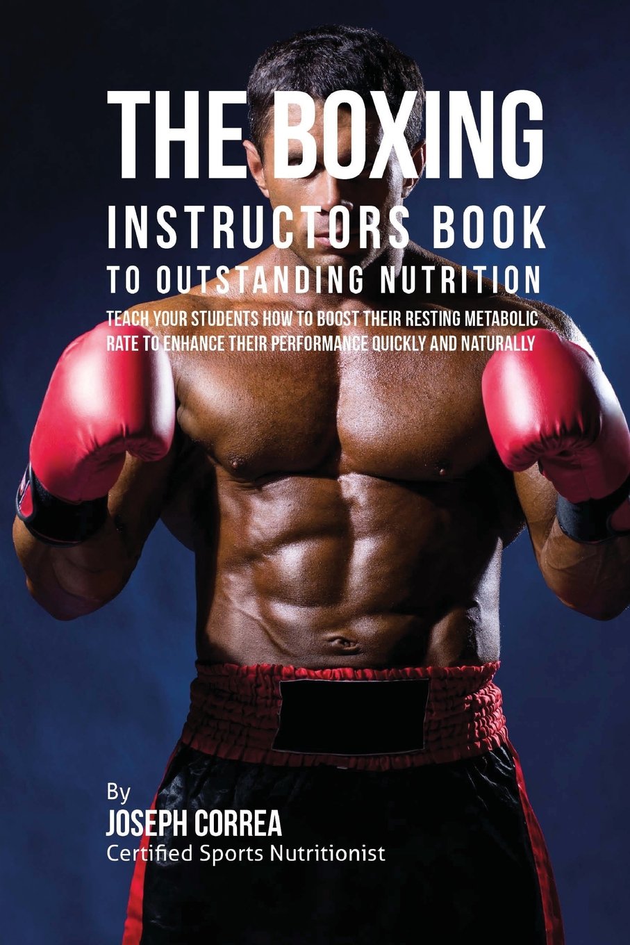 The Boxing Instructors Book to Outstanding Nutrition: Teach Your Students How To Boost Their Resting Metabolic Rate to Enhance Their Performance Quickly and Naturally Leisure & Fun