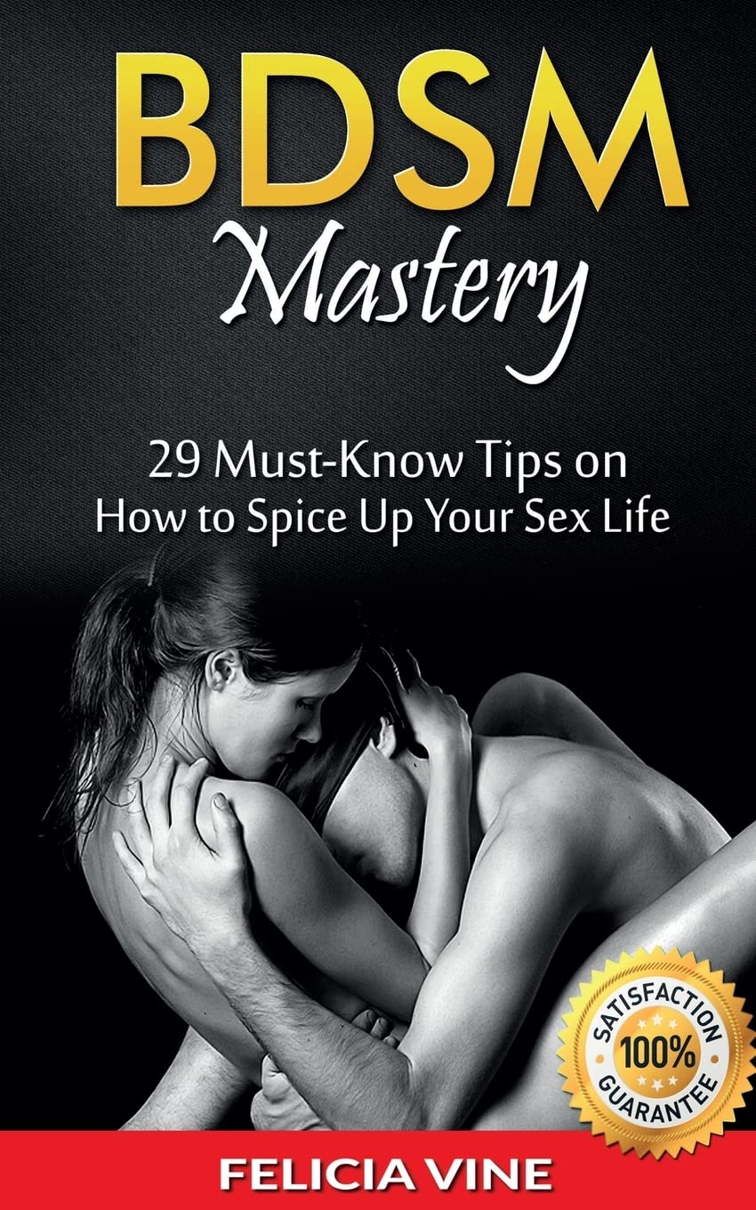 Bdsm: BDSM Mastery: 29 Must-Know Tips to Spice Up Your Sex Life (BDSM Guide - BDSM Rules - Bondage - Ultimate Guide to Kink) Partnership & Love