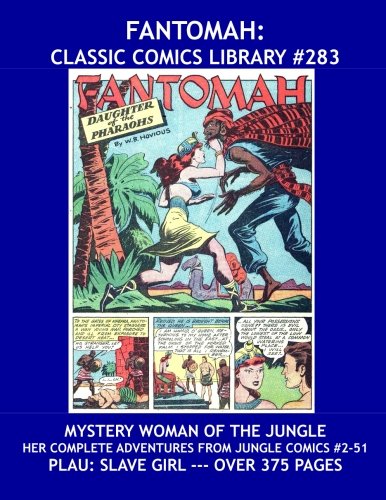 Fantomah: Classic Comics Library #283: Mystery Woman of the Jungle and Daughter of Pharoahs -- Her Complete Adventures from Jungle Comics (#2-51) -- ... - All Stories - No Ads - Plus: Slave Girl Manga