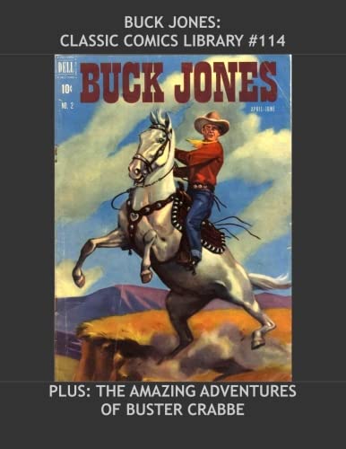 Buck Jones: Classic Comics Library #114: Adventures Of The Great Cowboy Star --- Plus: Amazing Adventures Of Buster Crabbe - Over 350 Pages - All Stories - No Ads Manga