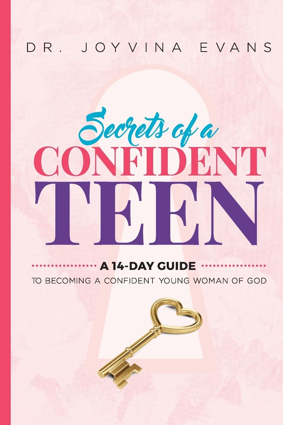 Secrets Of A Confident Teen: A 14-Day Guide To Becoming A Confident Young Woman Of God Religion & Esotericism
