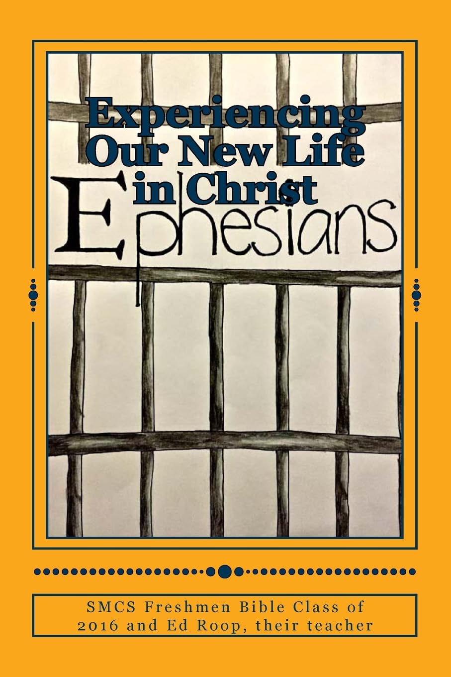 Experience Our New Life in Christ: Freshmen Findings in Ephesians (SMCS EAGLES BIBLE SERIES, Band 2) Religion & Esotericism