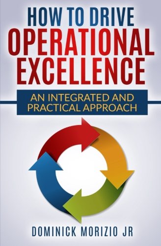How to Drive Operational Excellence: An Integrated and Practical Approach Business, Finance & Career