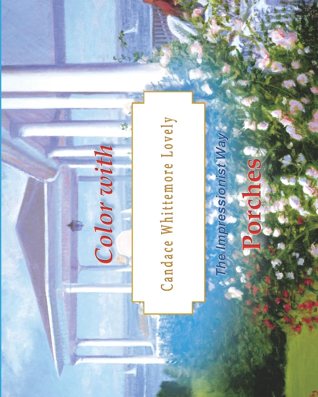 Color with Candace Whittemore Lovely Porches: The Impressionist Way Film, Art & Culture