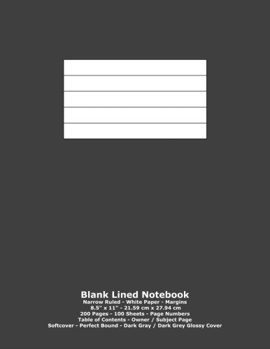 Blank Lined Notebook: Narrow Ruled - White Paper - 8.5" x 11" - 21.59 cm x 27.94 cm - 200 Pages - 100 Sheets - Page Numbers - Table of Contents - Dark Gray / Dark Grey Glossy Cover Books