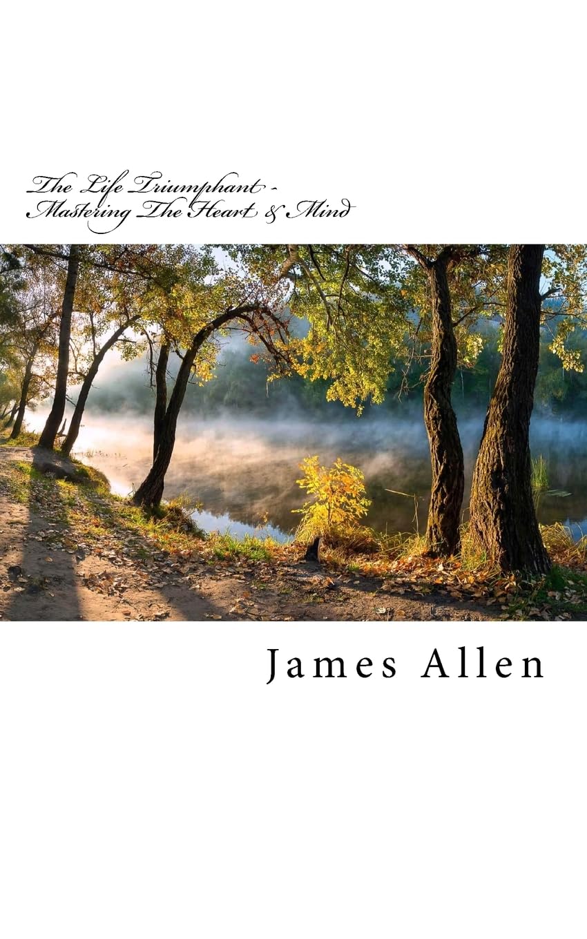 The Life Triumphant - Mastering The Heart & Mind: Original Unedited Edition (The James Allen Collection, Band 10) Lifestyle
