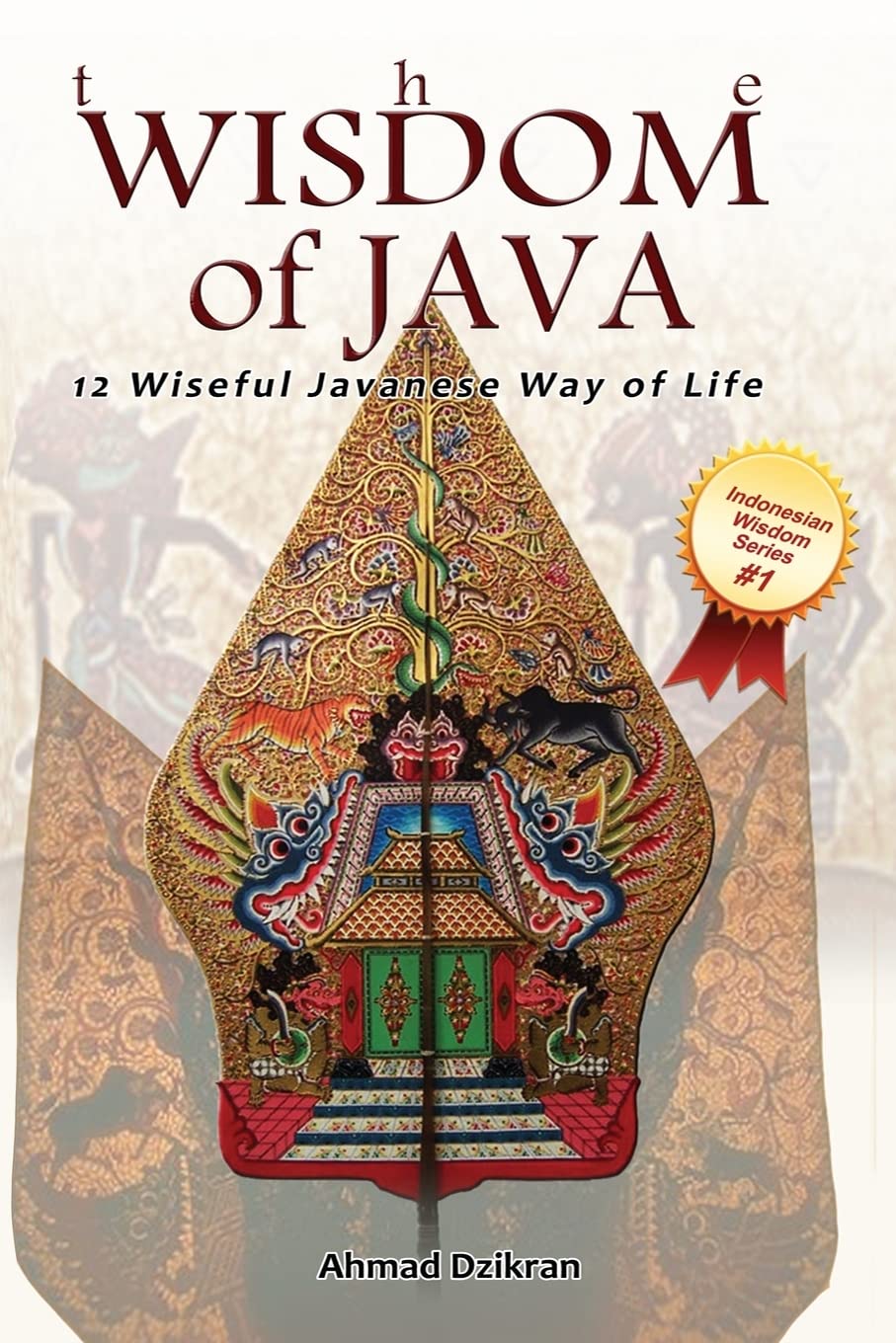 The Wisdom of Java: 12 Wiseful Javanese Way of Life (Indonesian Wisdom Series, Band 1) Religion & Esotericism