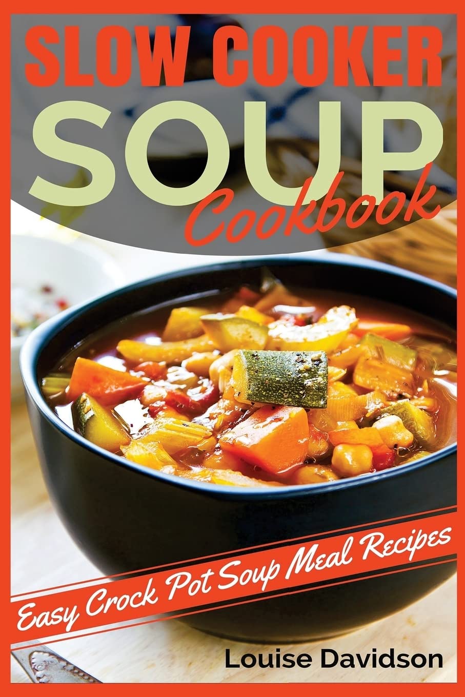Slow Cooker Soup Cookbook: Easy Crock Pot Soup Meal Recipes Leisure, Home & Garden