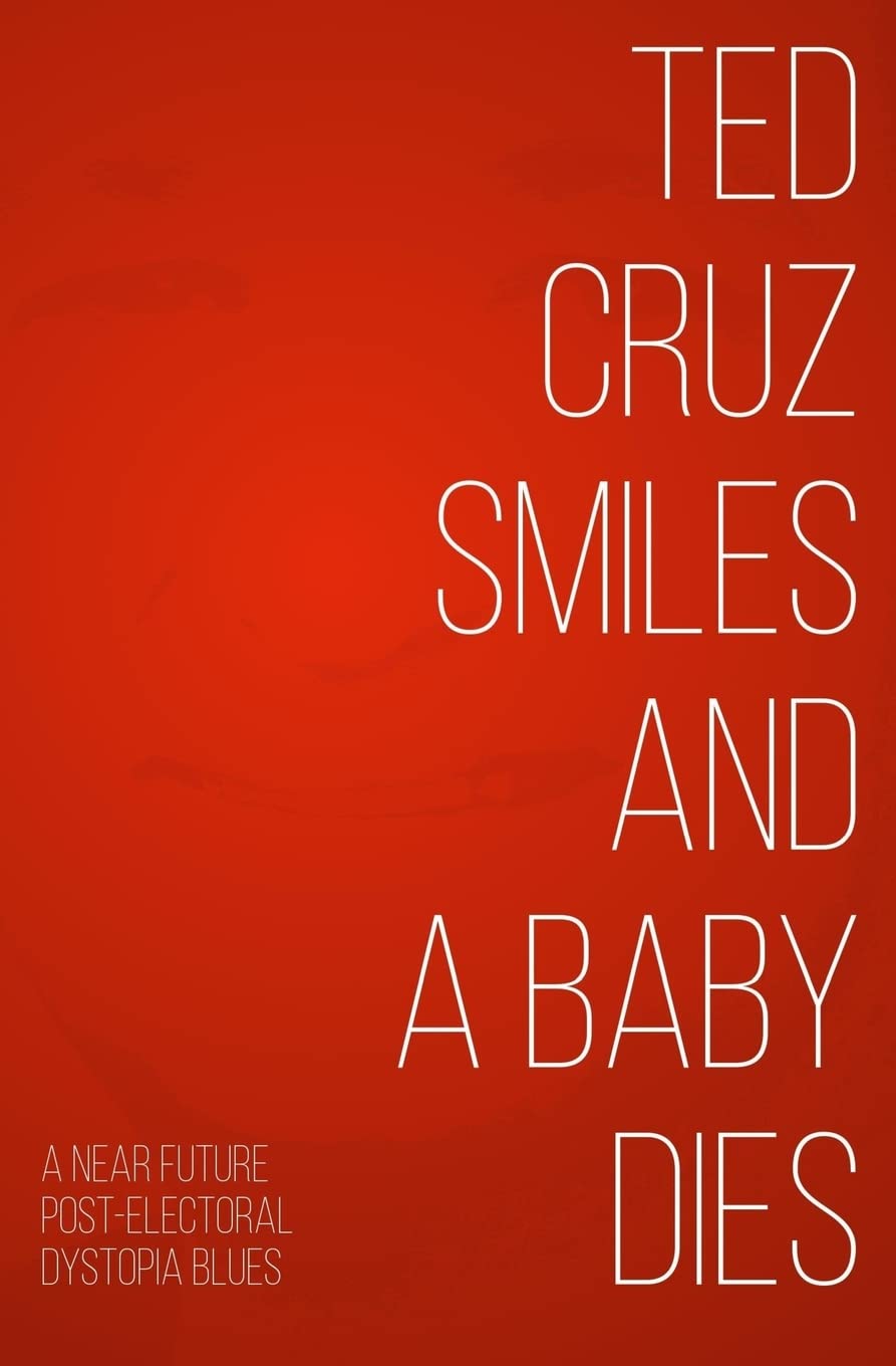 Ted Cruz Smiles and a Baby Dies Contemporary literature