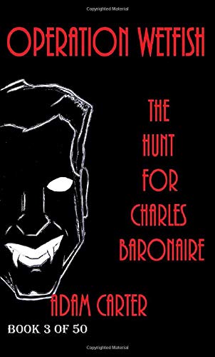 Operation WetFish Book 3: The Hunt for Charles Baronaire Horror & Mystery