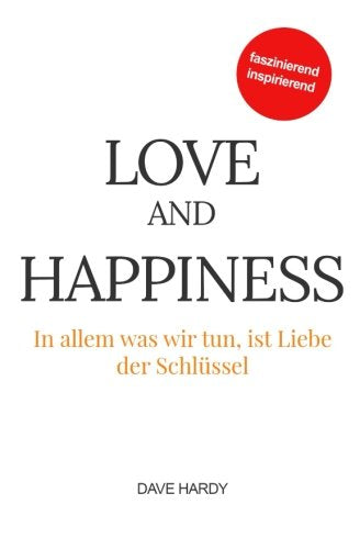 Love and Happiness: In allem was wir tun, ist Liebe der Schlüssel Business, Finance & Career