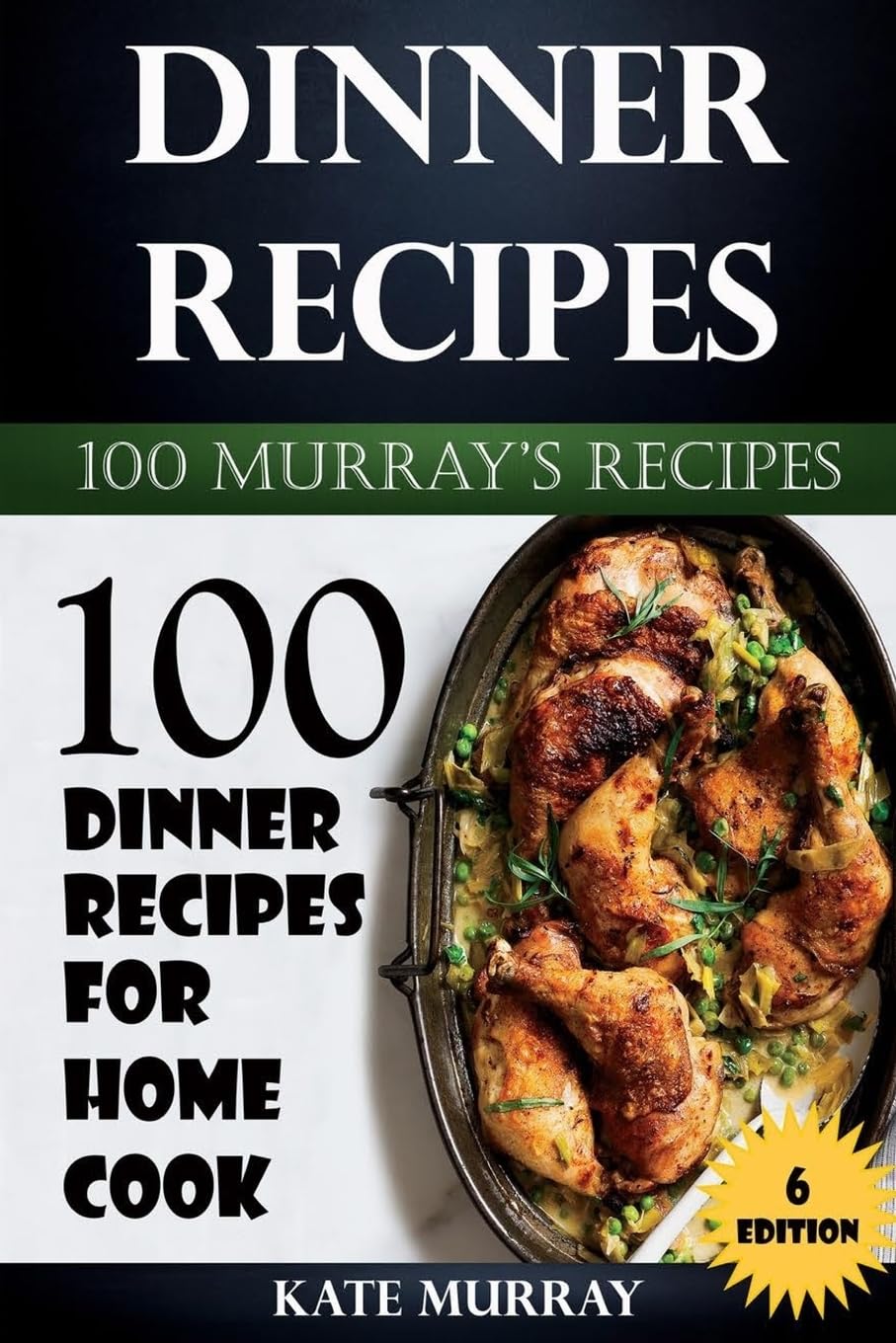 Dinner Recipes: 100 Dinner Recipes for Home Cook (100 Murray's Recipes, Band 6) Cooking & Enjoying