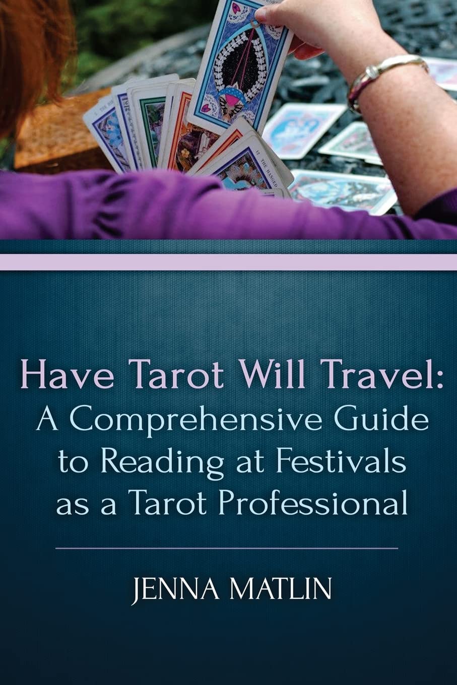 Have Tarot Will Travel: A Comprehensive Guide to Reading at Festivals as a Tarot Religion & Esotericism