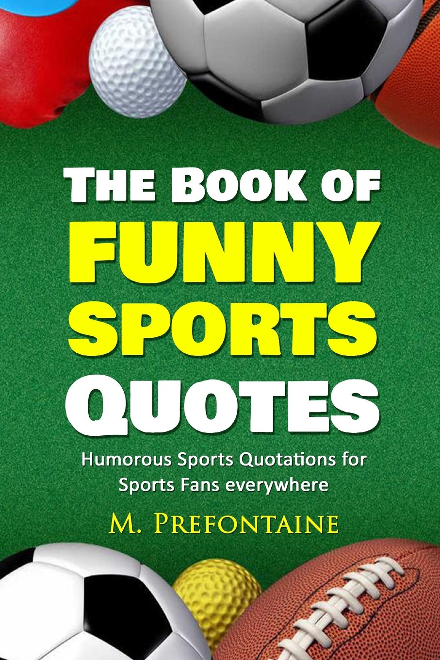 The Book of Funny Sports Quotes: Humorous Sports Quotations for Sports Fans everywhere (Quotes For Every Occasion, Band 5) General education