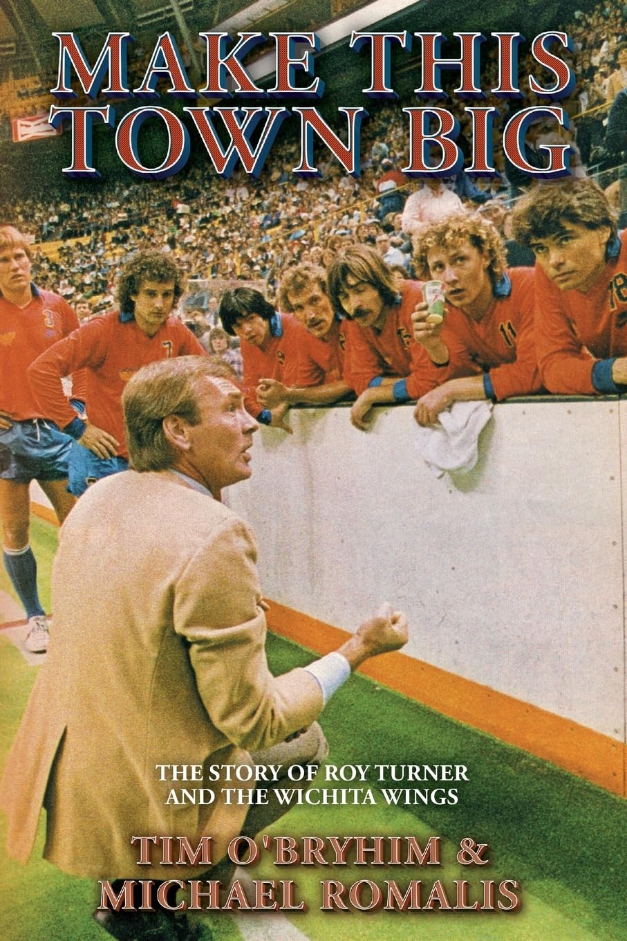 Make This Town Big: The Story of Roy Turner and the Wichita Wings Politics & History