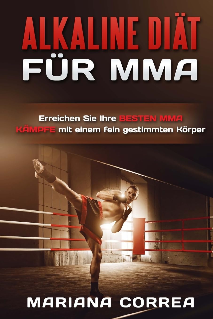 ALKALINE DIAT Fur MMA: Erreichen Sie Ihre BESTEN MMA KAMPFE mit einem fein gestimmten Korper Leisure & Fun