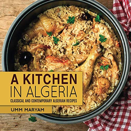 A Kitchen in Algeria: Classical and Contemporary Algerian Recipes book
