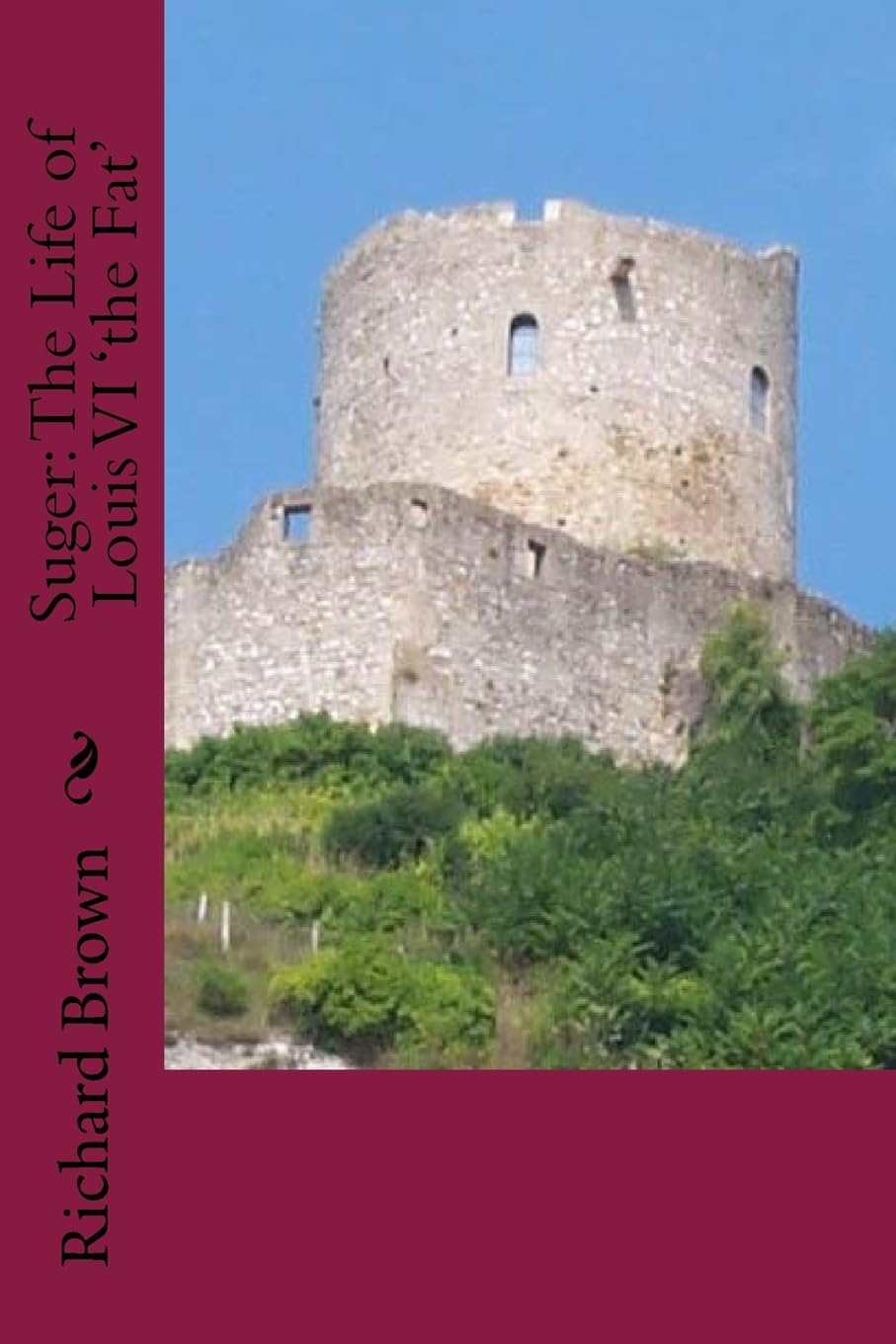 Suger: The Life of Louis VI 'the Fat' (The Normans) Politics & History