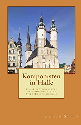 Komponisten in Halle: Ein kleiner Streifzug durch die Musikgeschichte der Stadt Halle an der Saale Arts & Music