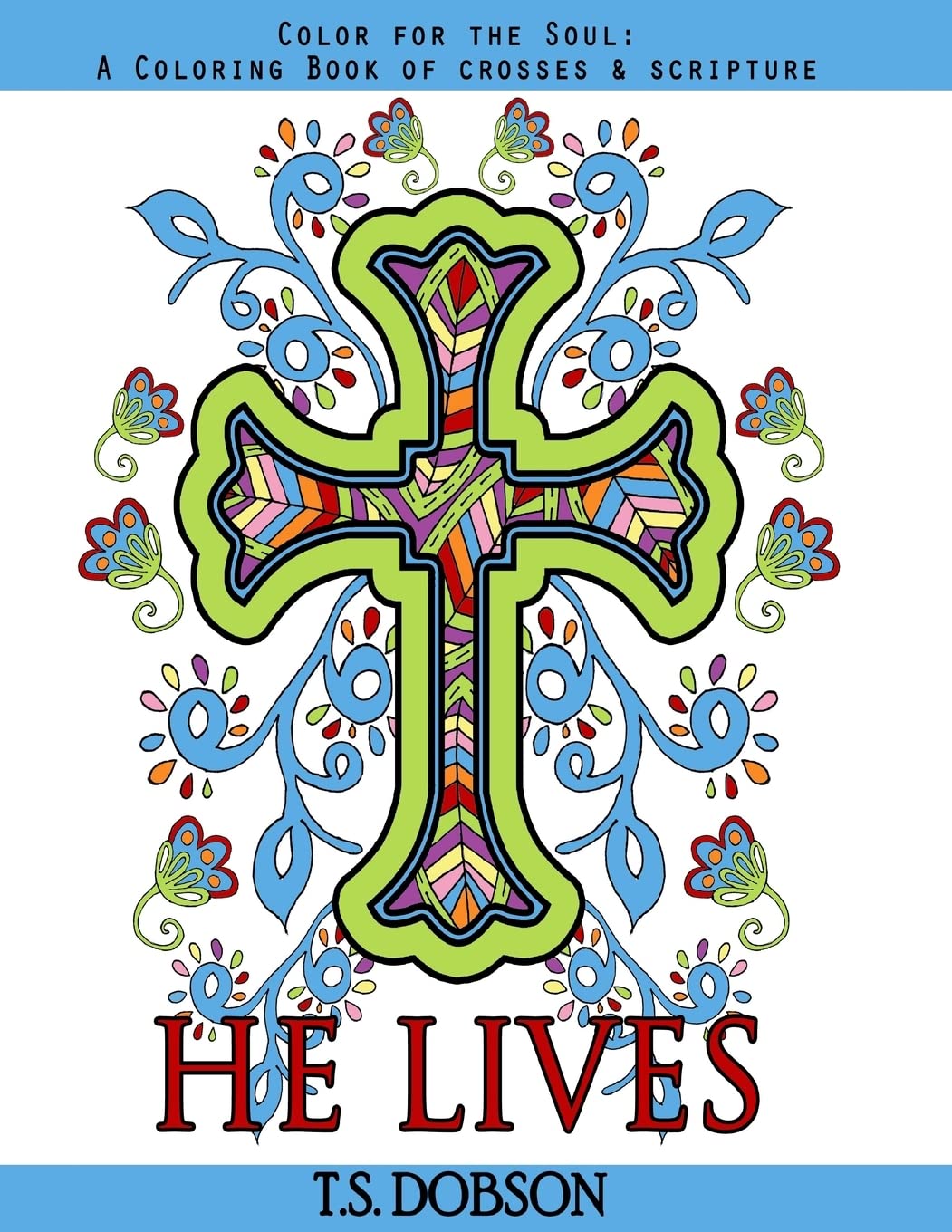 He Lives: Color For The Soul: A Coloring Book of Crosses & Scripture Religion & Esotericism