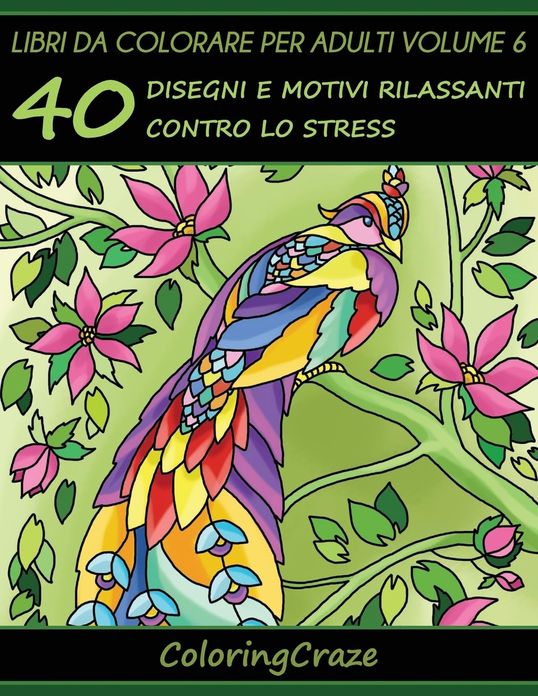 Libri da Colorare per Adulti Volume 6: 40 Disegni e Motivi Rilassanti contro lo Stress, Serie di Libri da Colorare per Adulti da ColoringCraze book