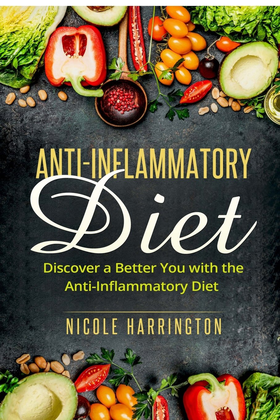 Anti-Inflammatory Diet: Discover a Better You with the Anti-Inflammatory Diet Health, Nutrition & Fitness
