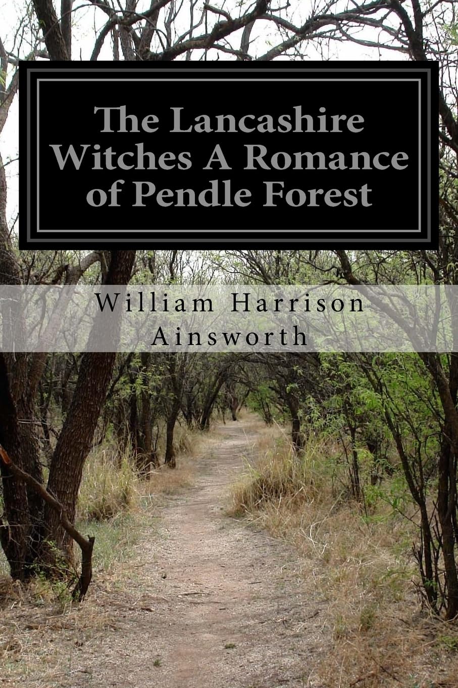 The Lancashire Witches A Romance of Pendle Forest Classics