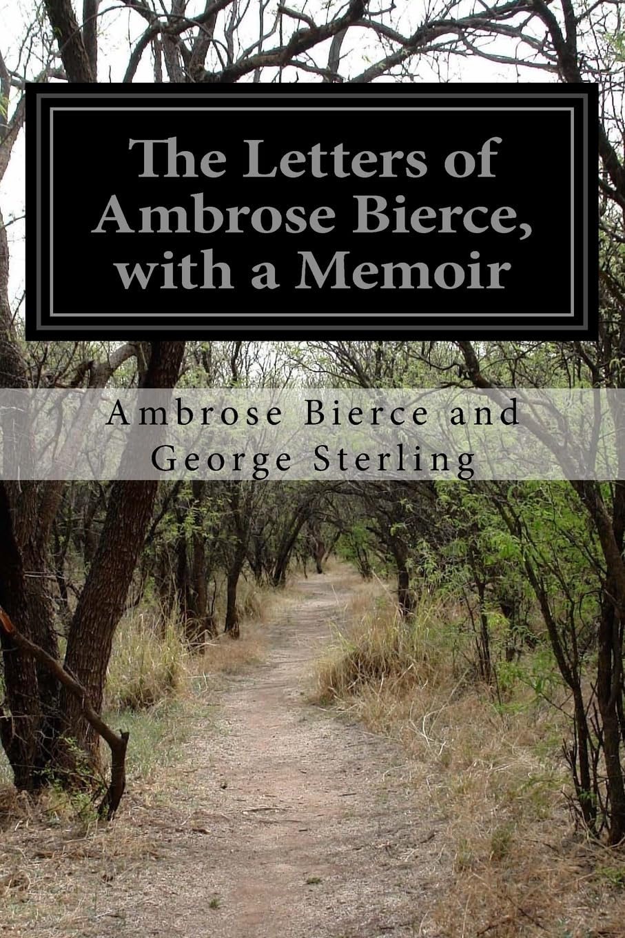 The Letters of Ambrose Bierce, with a Memoir Classics