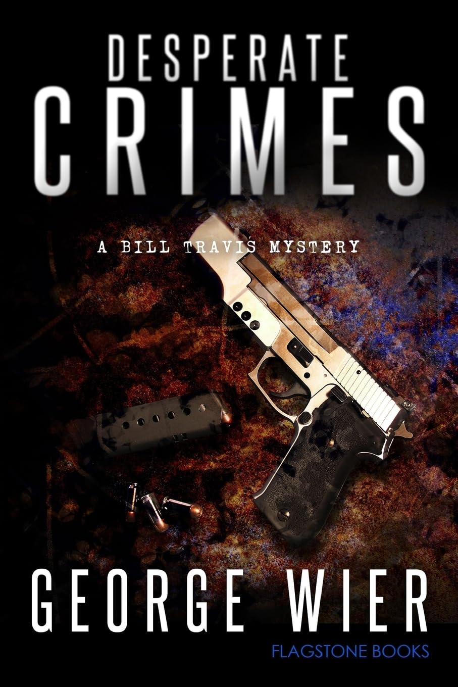 Desperate Crimes (The Bill Travis Mysteries, Band 11) Detective & CSI