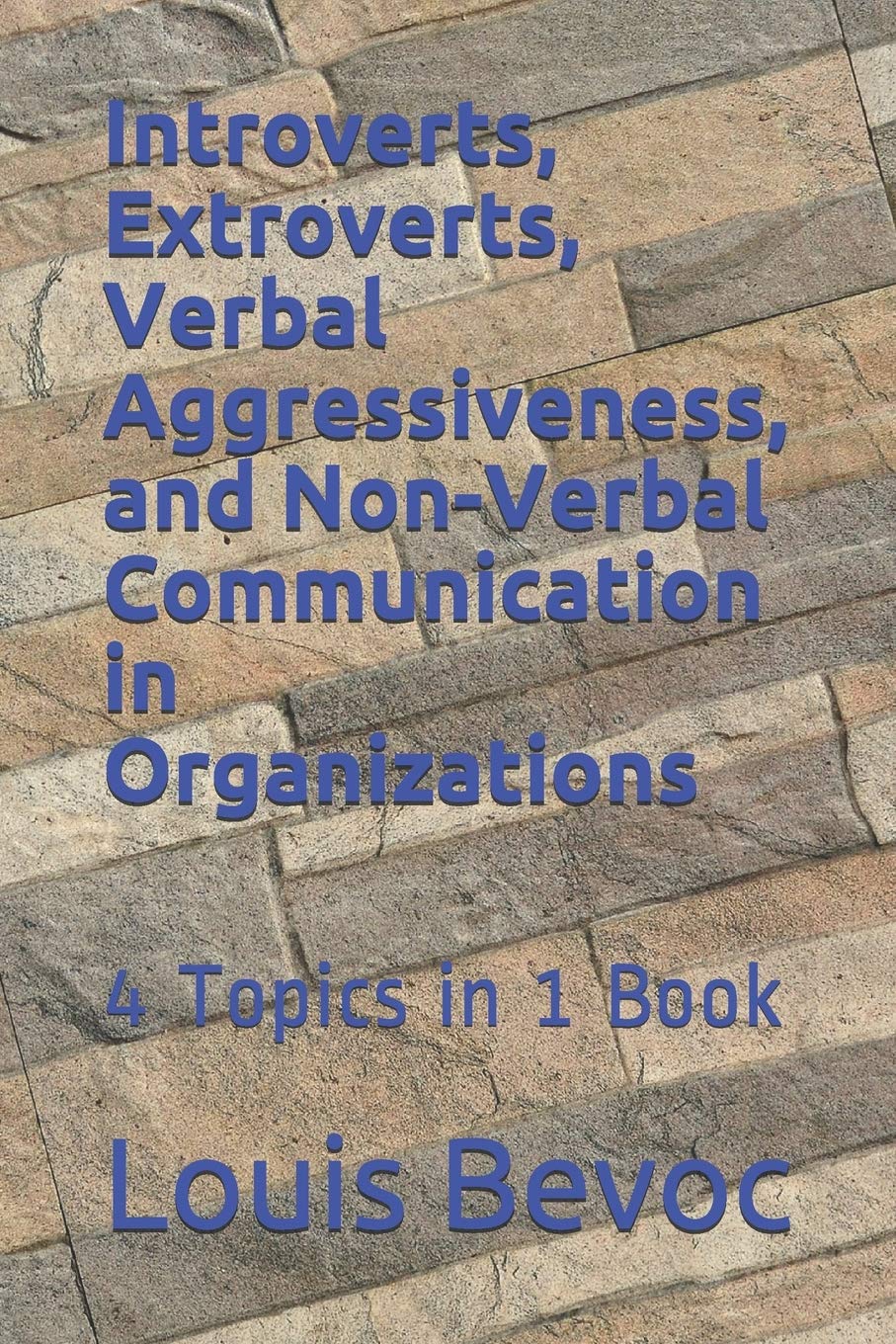 Introverts, Extroverts, Verbal Aggressiveness, and Non-Verbal Communication in O: 4 Topics in 1 Book Business, Finance & Career