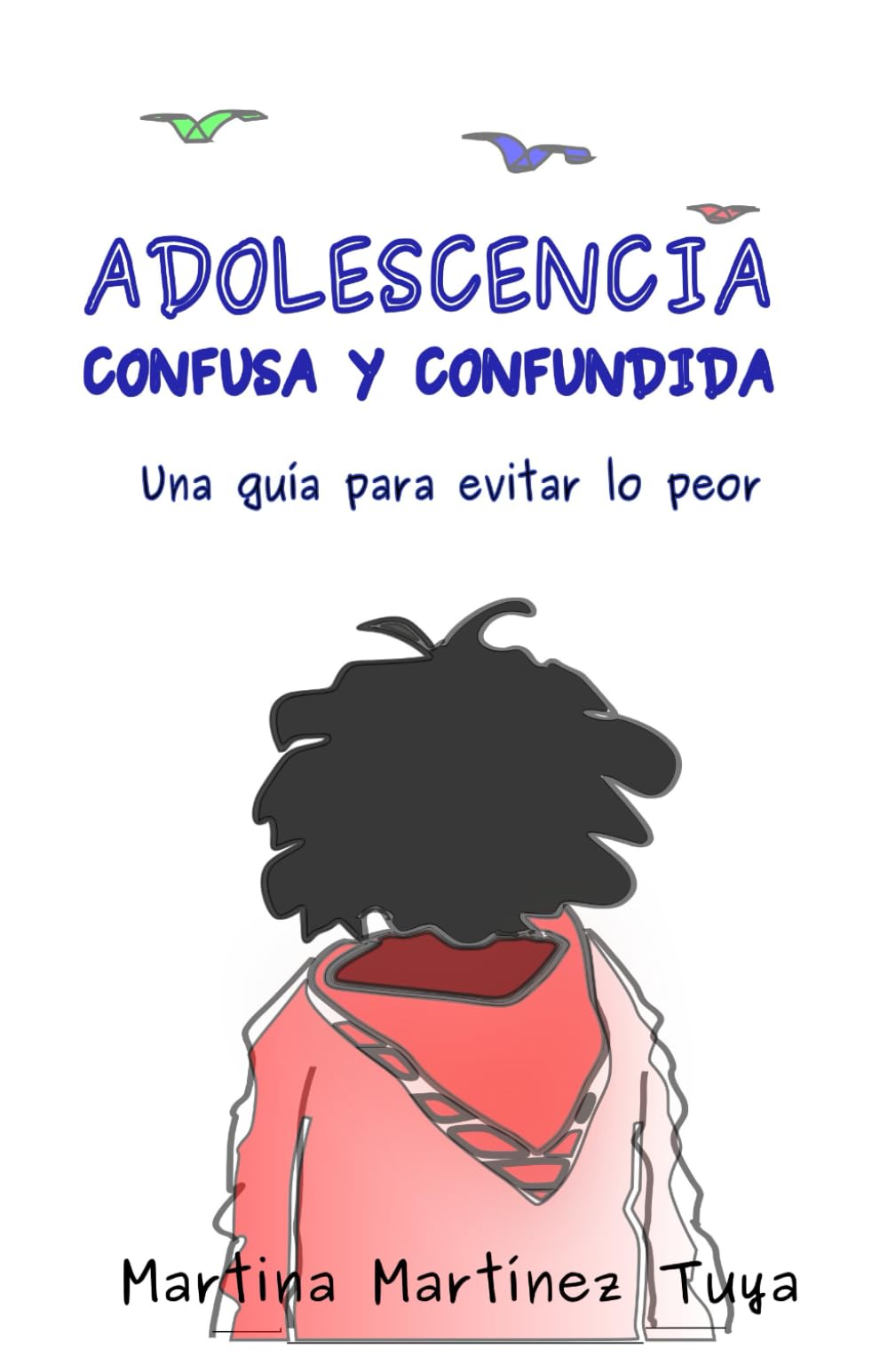 Adolescencia confusa y confundida: Una guía para evitar lo peor book