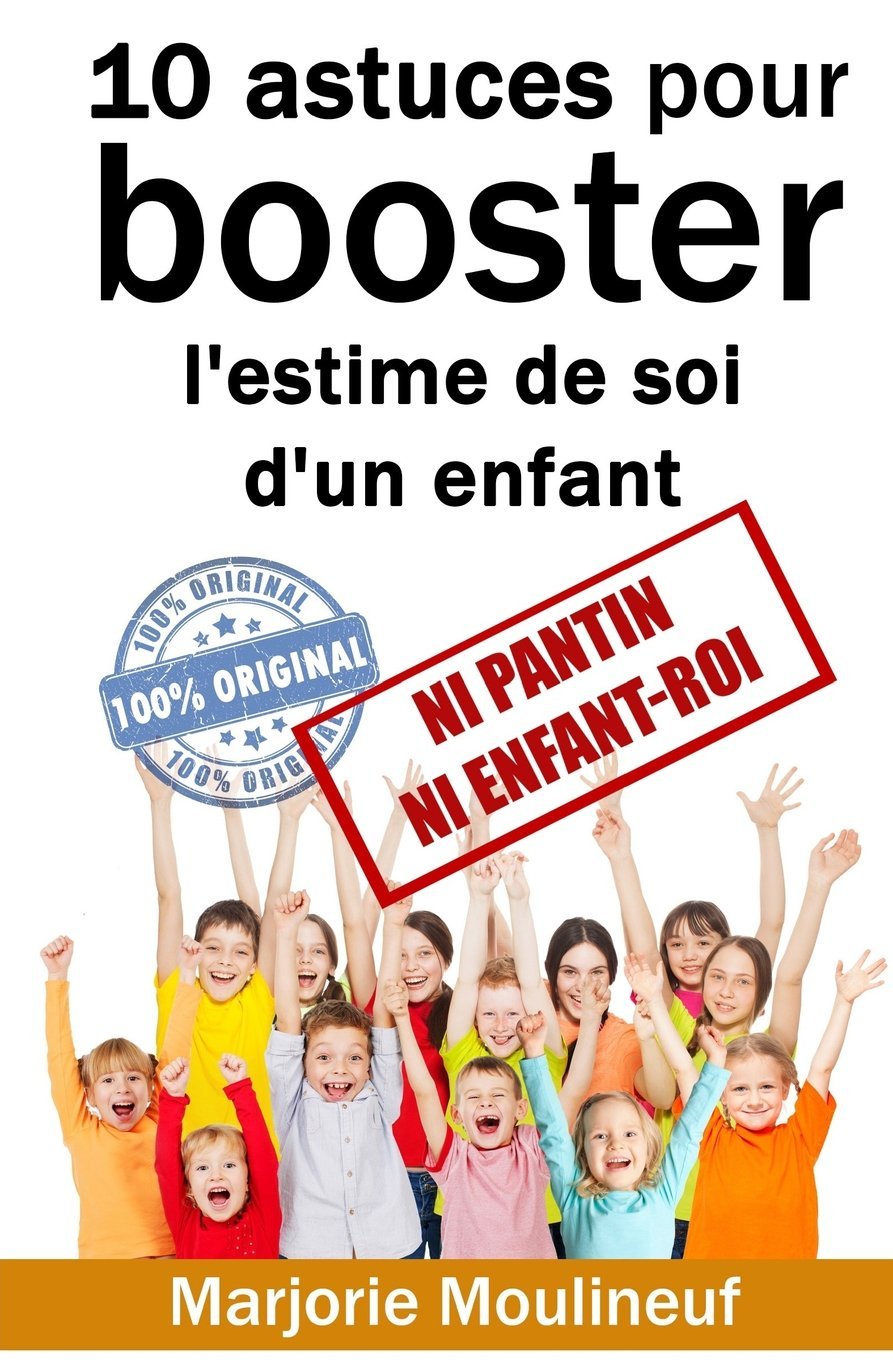 10 astuces pour booster l'estime de soi d'un enfant: Ni pantin ni enfant-roi Parents & Children