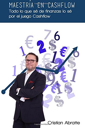 Maestría en Cashflow: Todo lo que sé de finanzas lo sé por el juego Cashflow book