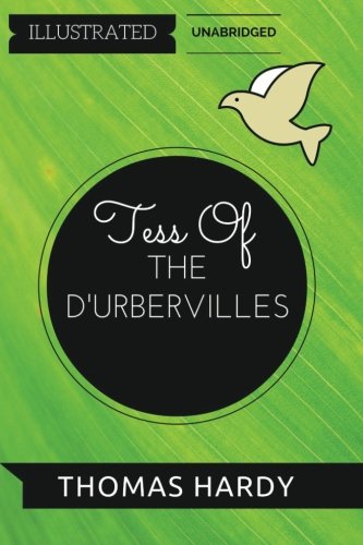 Tess of the d'Urbervilles: By Thomas Hardy : Illustrated & Unabridged Classics