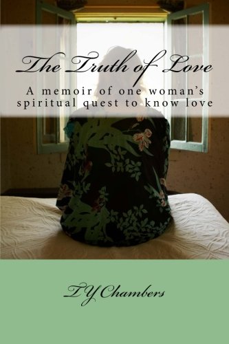 The Truth of Love: A memoir of one woman’s spiritual quest to know love Memories