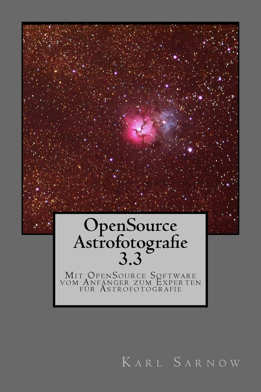 OpenSource Astrofotografie 3.3: Mit OpenSource Software vom Anfänger zum Experten für Astrofotografie Photography
