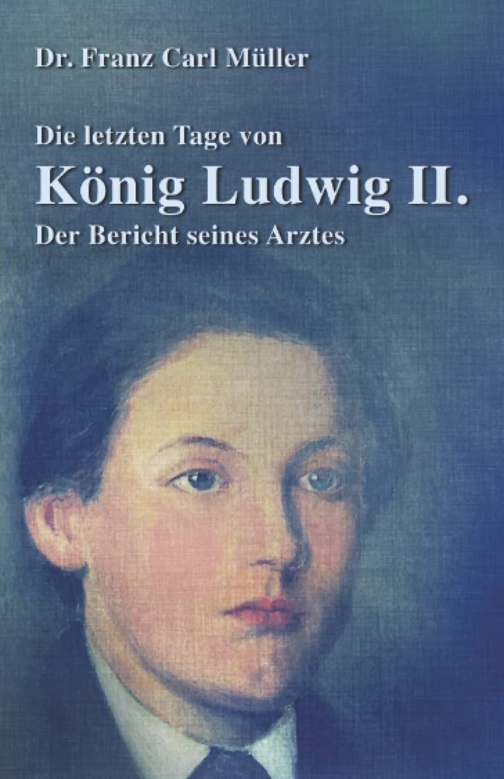 Die letzten Tage von König Ludwig II.: Der Bericht seines Arztes (Charakter-Reihe) book
