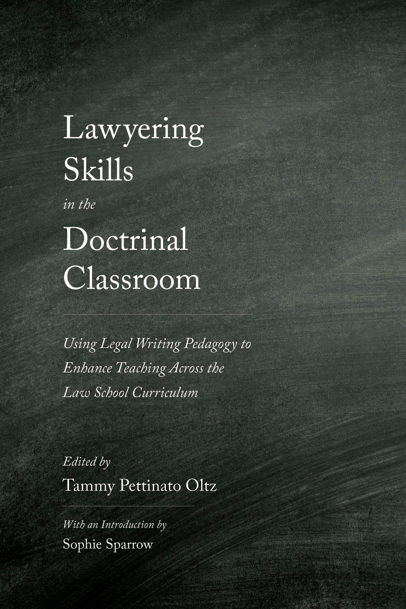 Lawyering Skills in the Doctrinal Classroom: Using Legal Writing Pedagogy to Enhance Teaching Across the Law School Curriculum Law