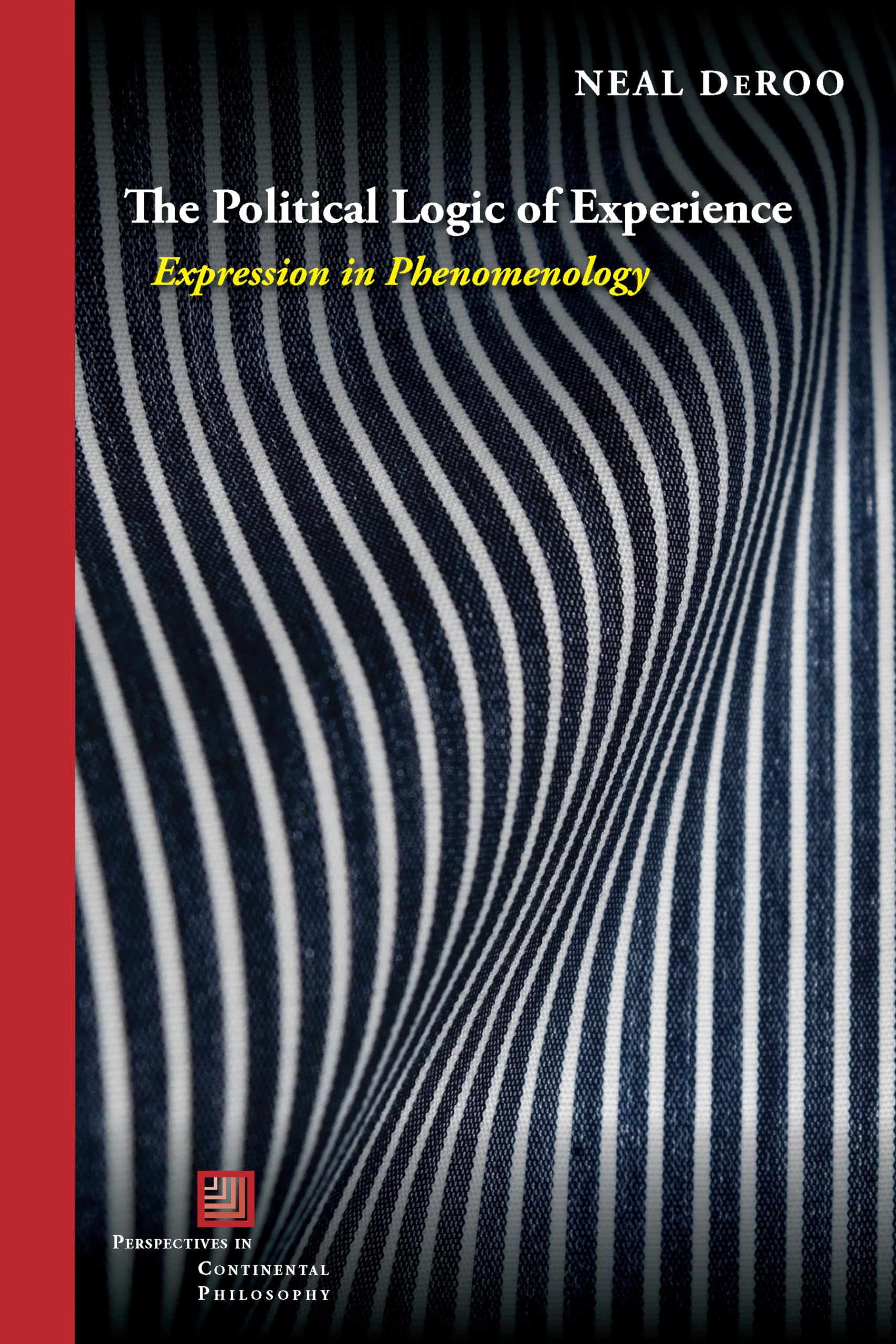 The Political Logic of Experience: Expression in Phenomenology (Perspectives in Continental Philosophy) Philosophy