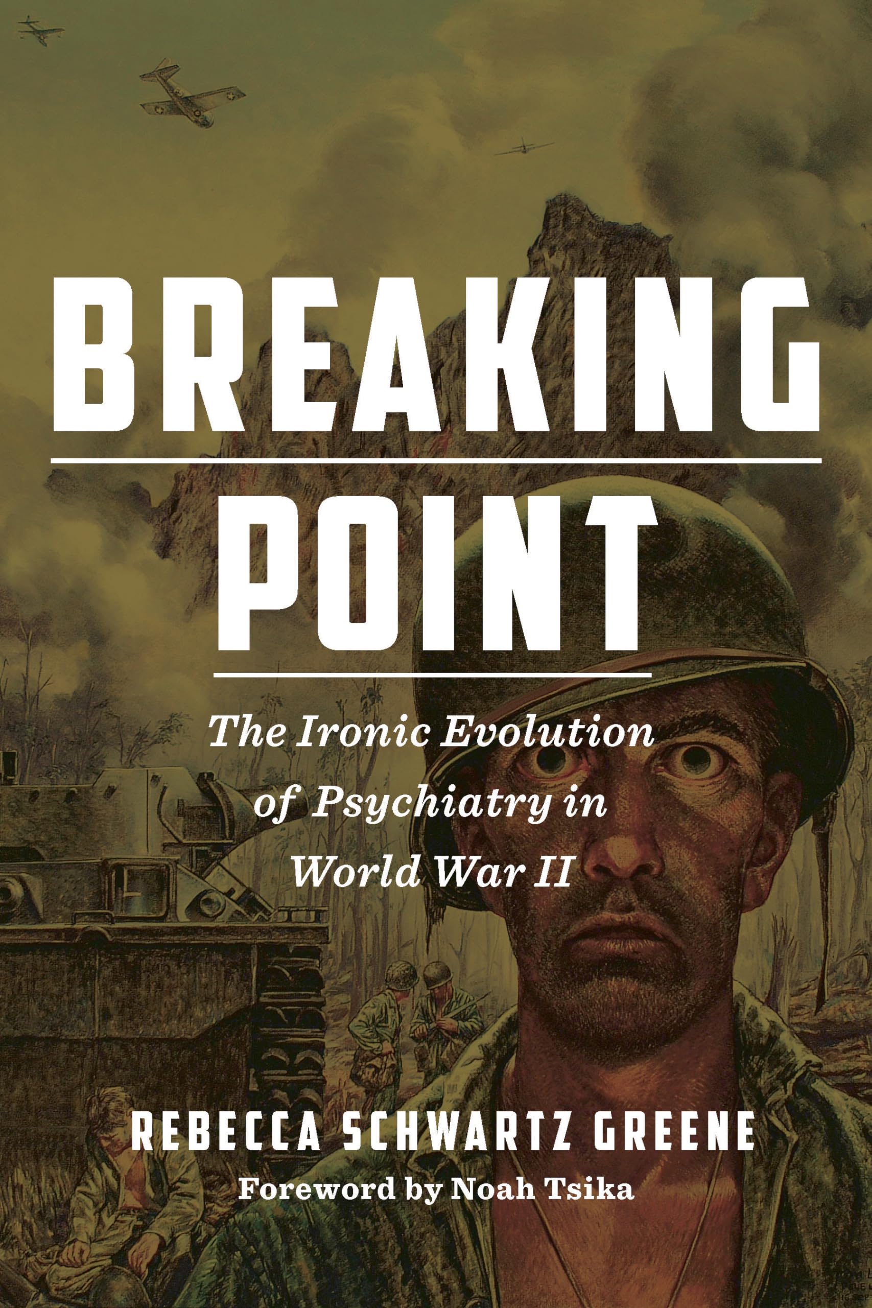 Breaking Point: The Ironic Evolution of Psychiatry in World War II (World War II: the Global, Human, and Ethical Dimension) Social Sciences