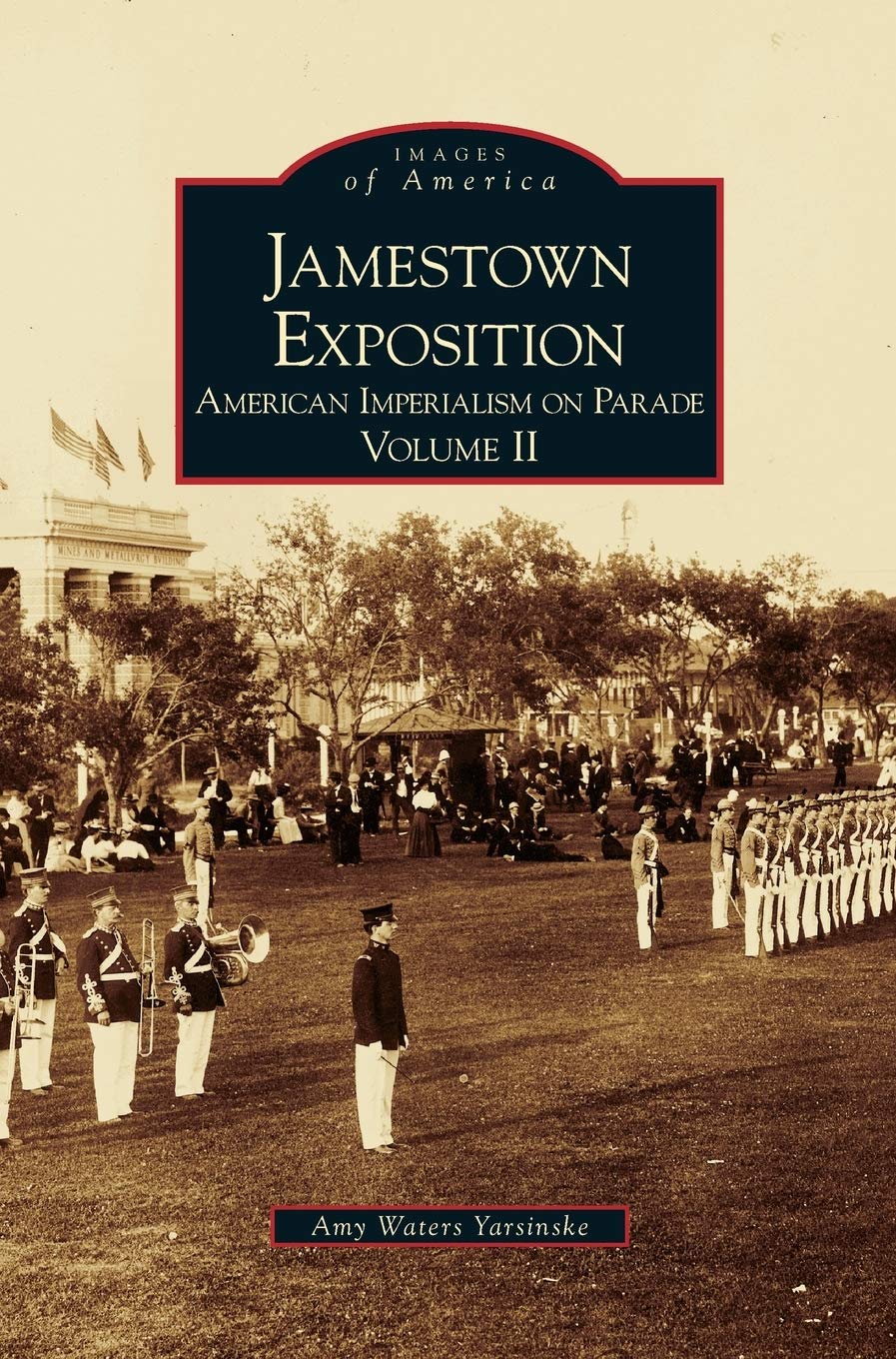Jamestown Exposition: : American Imperialism on Parade, Volume II Politics & History