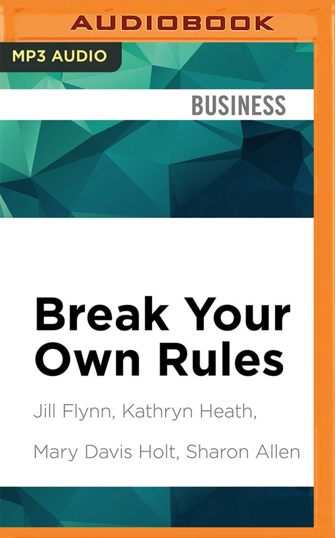 Break Your Own Rules: How to Change the Patterns of Thinking That Block Women's Paths to Power Business, Finance & Career