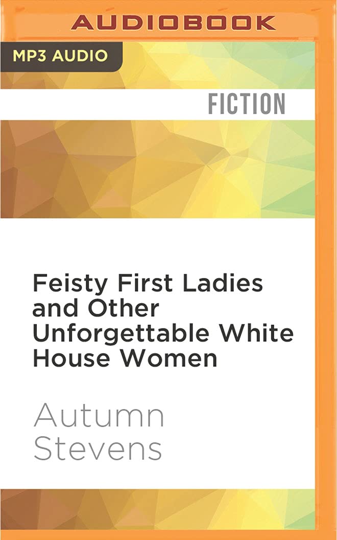 Feisty First Ladies and Other Unforgettable White House Women Inspiring women