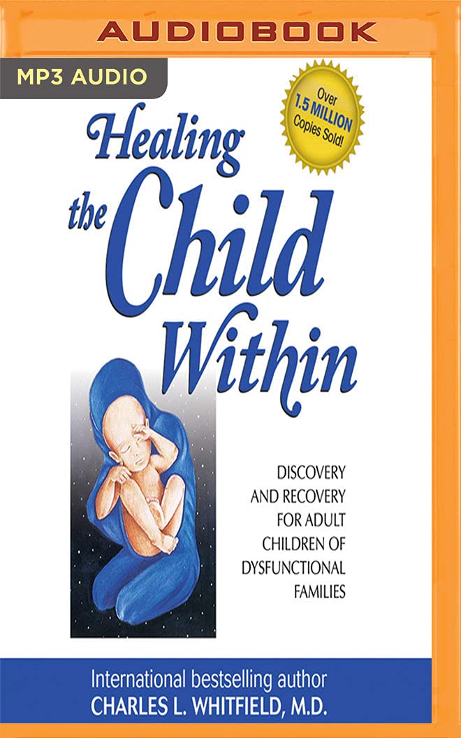 Healing the Child Within: Discovery and Recovery for Adult Children of Dysfunctional Families Social Sciences