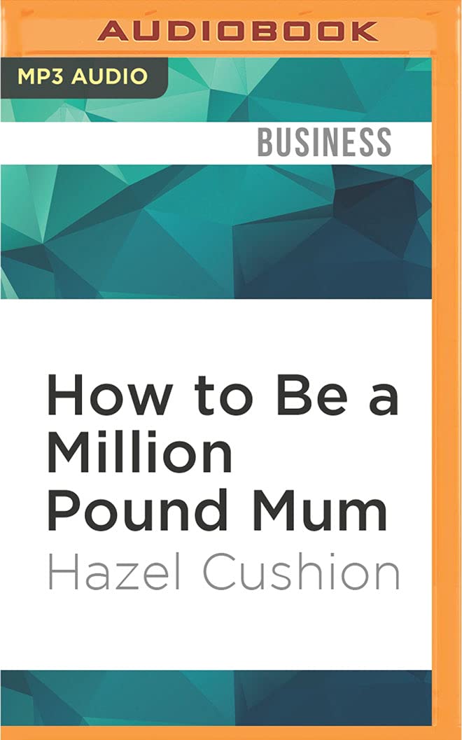 How to Be a Million Pound Mum: By Starting Your Own Business Business, Finance & Career
