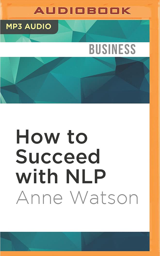 How to Succeed with Nlp: Go from Good to Great at Work Business, Finance & Career